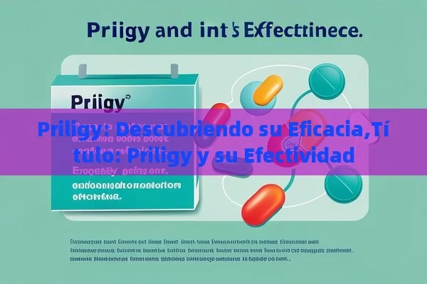 Priligy: Descubriendo su Eficacia, Priligy y su Efectividad - Priligy y su Efectividad