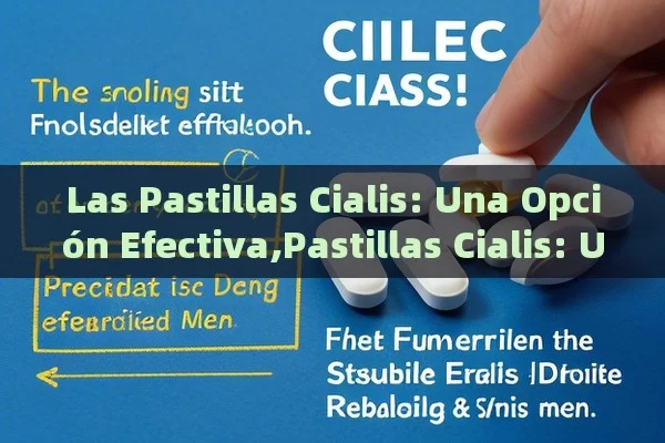 Las Pastillas Cialis: Una Opción Efectiva,Pastillas Cialis: Una Solución Efectiva para la Disfunción Eréctil